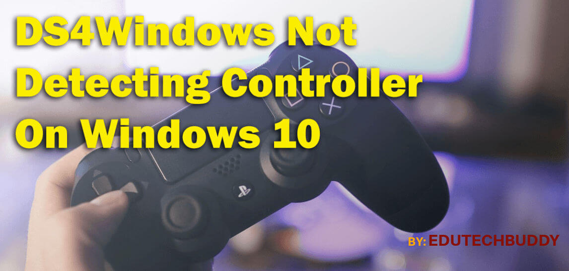 Solve DS4 Windows Not Detecting Controller Error