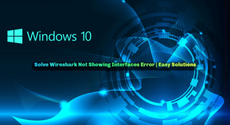 Solve Wireshark Not Showing Interfaces Error | 2023 Updated
