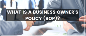 What is a Business Owner’s Policy (BOP)?