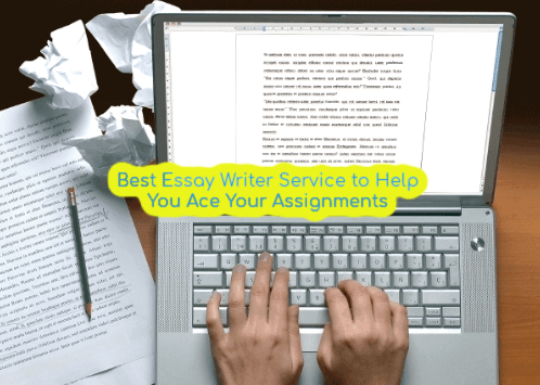 Best Essay Writer Service to Help You Ace Your Assignments