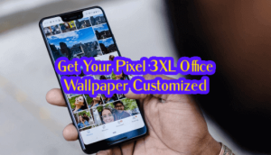 Get Your Pixel 3XL Office Wallpaper Customized