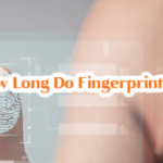 How Long Do Fingerprints Last?