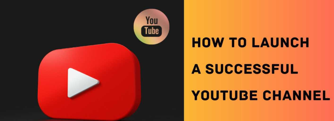 Launch a Successful YouTube Channel
